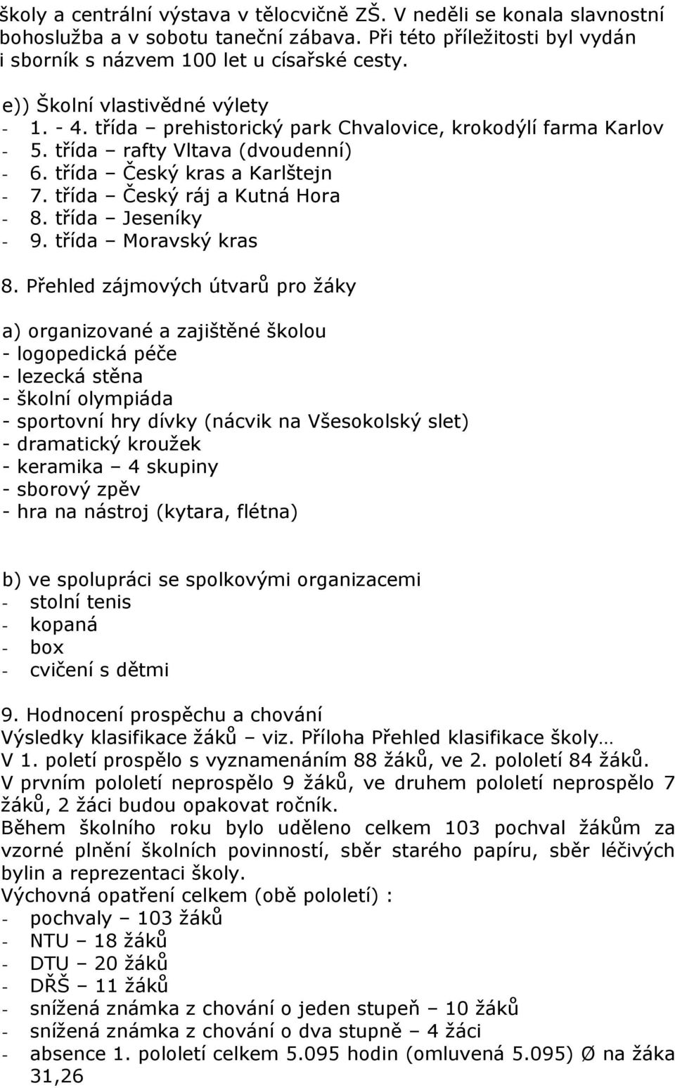 třída Český ráj a Kutná Hora - 8. třída Jeseníky - 9. třída Moravský kras 8.