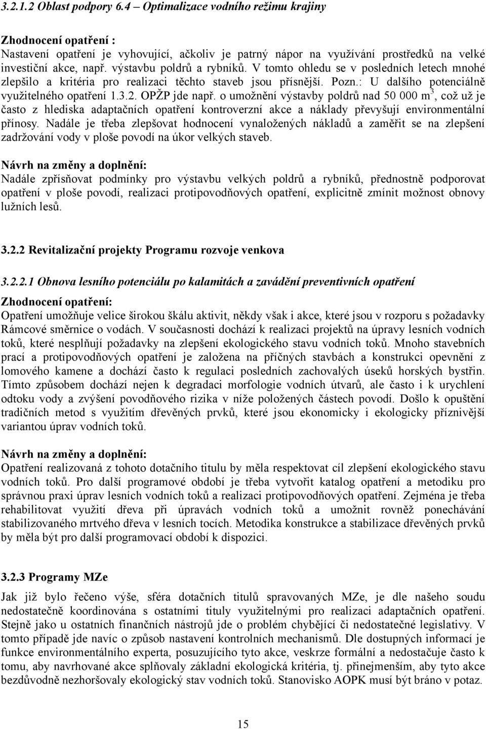 OPŽP jde např. o umožnění výstavby poldrů nad 50 000 m 3, což už je často z hlediska adaptačních opatření kontroverzní akce a náklady převyšují environmentální přínosy.