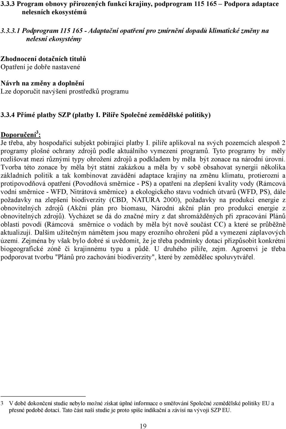 Pilíře Společné zemědělské politiky) Doporučení 3 : Je třeba, aby hospodařící subjekt pobírající platby I.