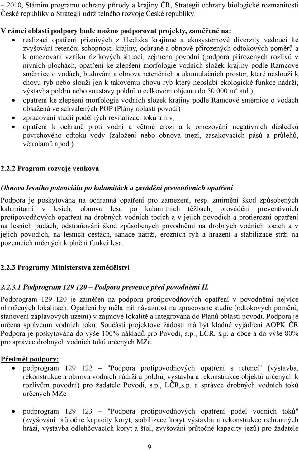 ochraně a obnově přirozených odtokových poměrů a k omezování vzniku rizikových situací, zejména povodní (podpora přirozených rozlivů v nivních plochách, opatření ke zlepšení morfologie vodních složek