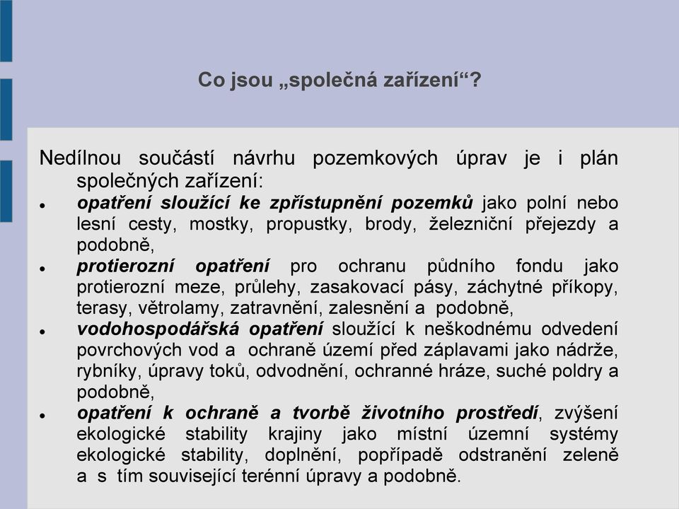 podobně, protierozní opatření pro ochranu půdního fondu jako protierozní meze, průlehy, zasakovací pásy, záchytné příkopy, terasy, větrolamy, zatravnění, zalesnění a podobně, vodohospodářská opatření