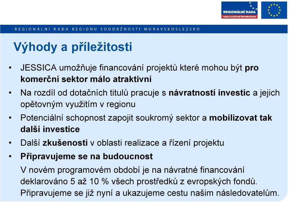 tak další investice Další zkušenosti v oblasti realizace a řízení projektu Připravujeme se na budoucnost V novém programovém období je na