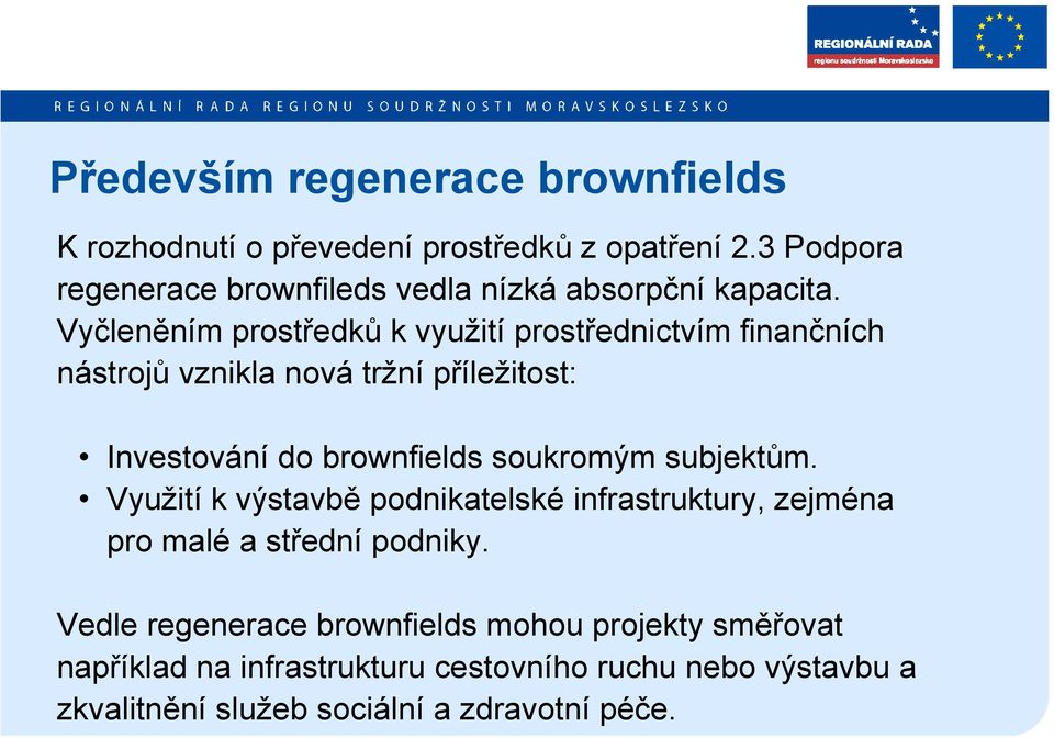 Vyčleněním prostředků k využití prostřednictvím finančních nástrojů vznikla nová tržní příležitost: Investování do brownfields