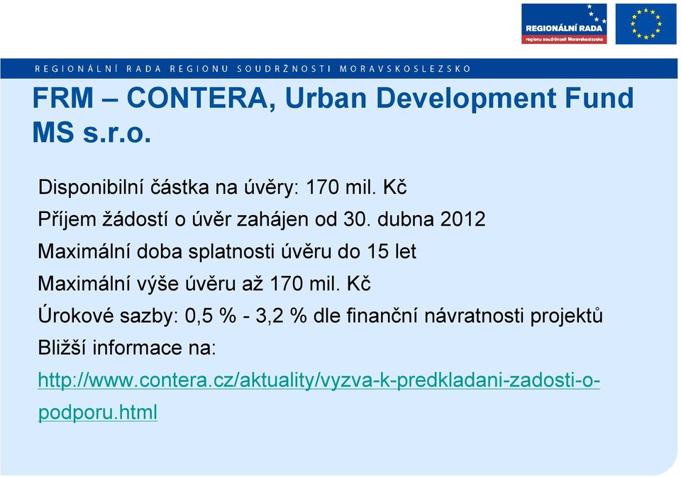 dubna 2012 Maximální doba splatnosti úvěru do 15 let Maximální výše úvěru až 170 mil.