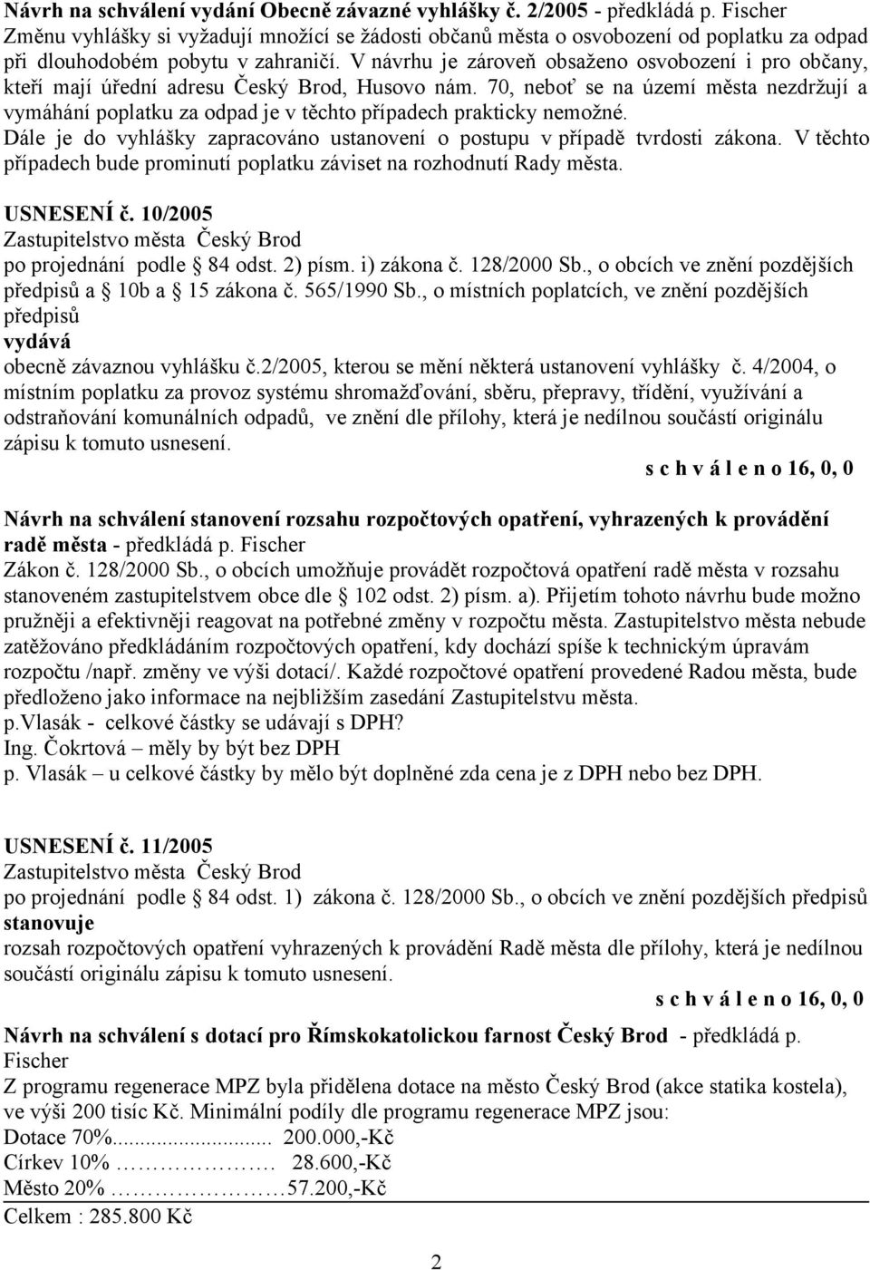 V návrhu je zároveň obsaženo osvobození i pro občany, kteří mají úřední adresu Český Brod, Husovo nám.