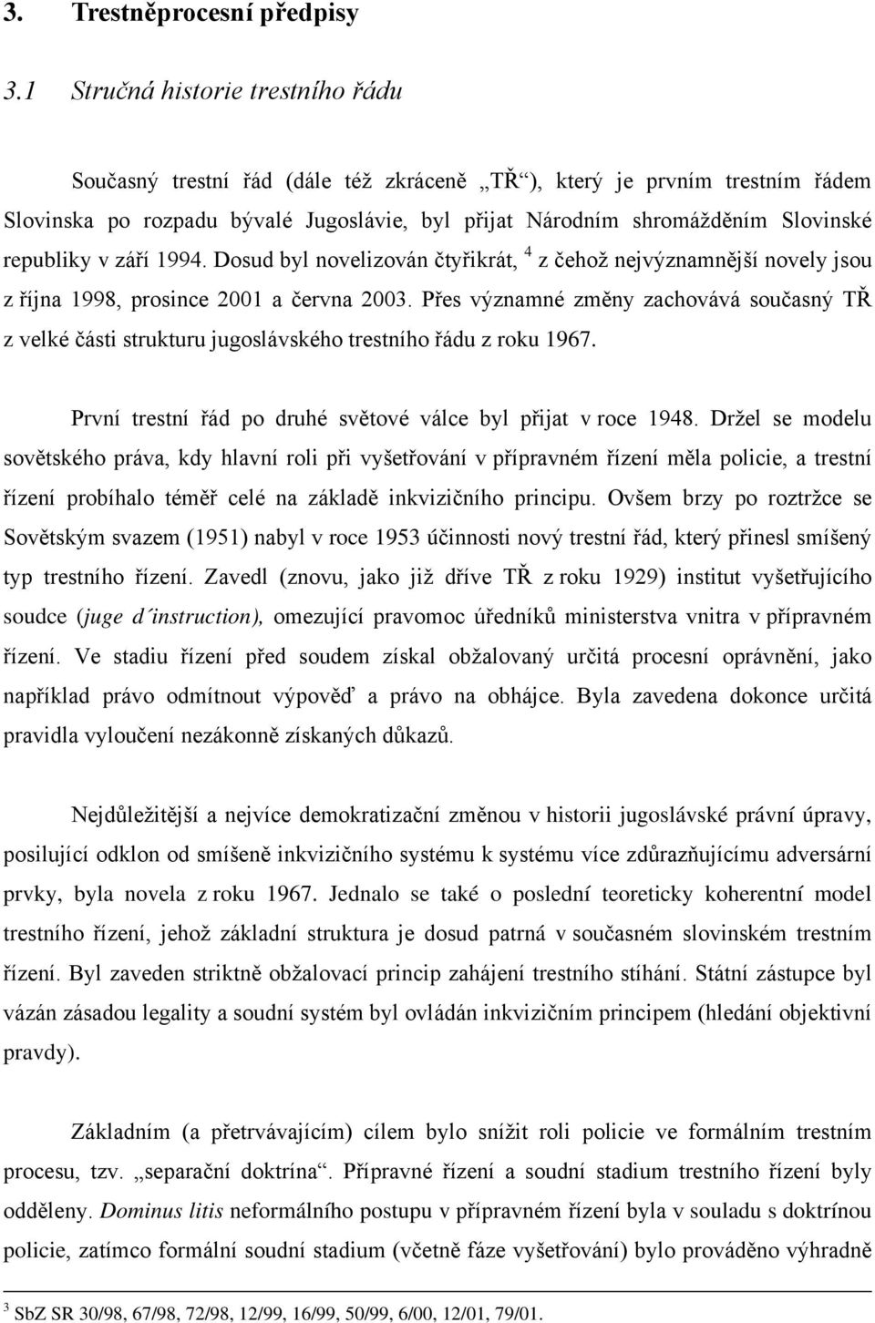 republiky v září 1994. Dosud byl novelizován čtyřikrát, 4 z čehož nejvýznamnější novely jsou z října 1998, prosince 2001 a června 2003.