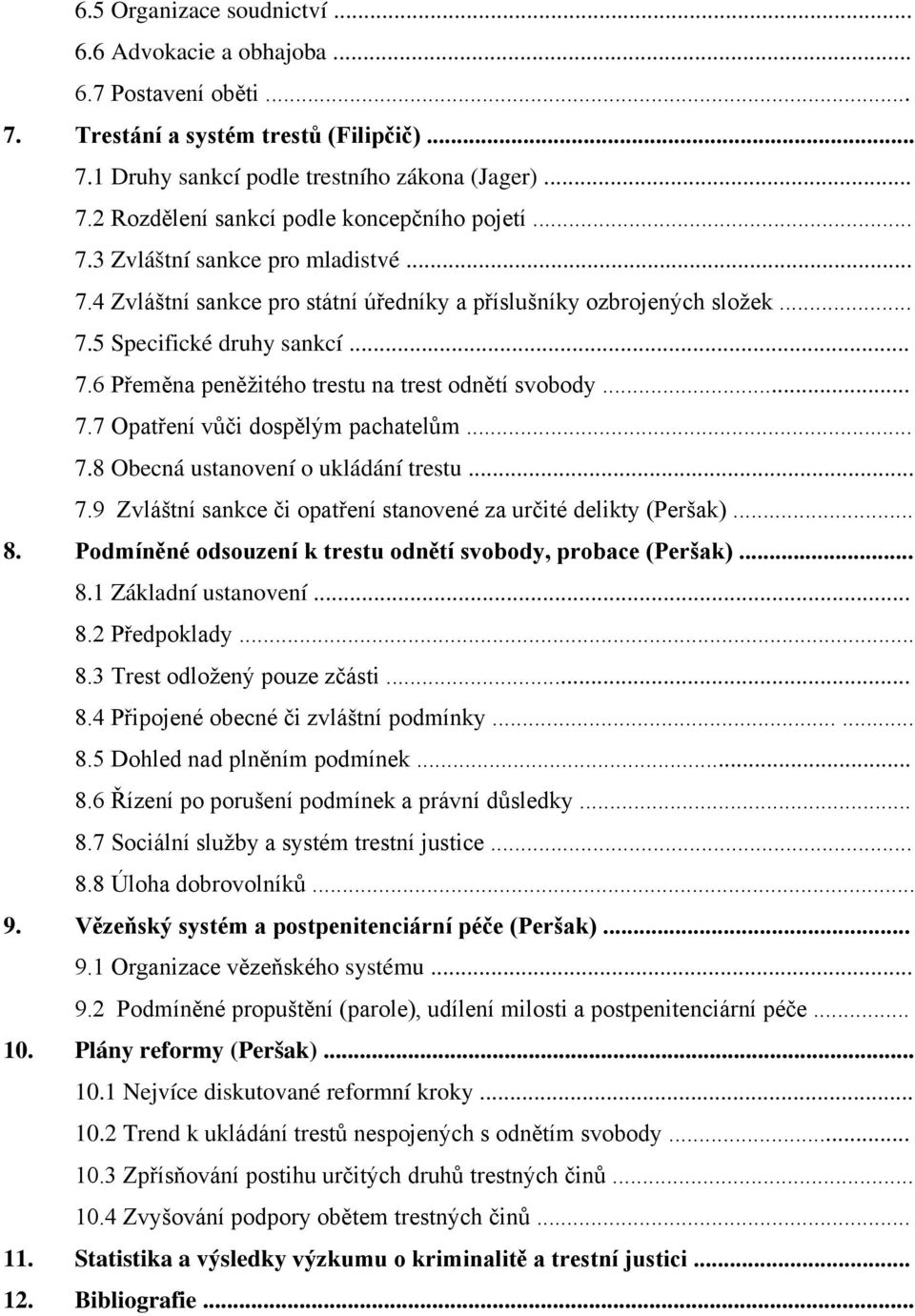 .. 7.7 Opatření vůči dospělým pachatelům... 7.8 Obecná ustanovení o ukládání trestu... 7.9 Zvláštní sankce či opatření stanovené za určité delikty (Peršak)... 8.