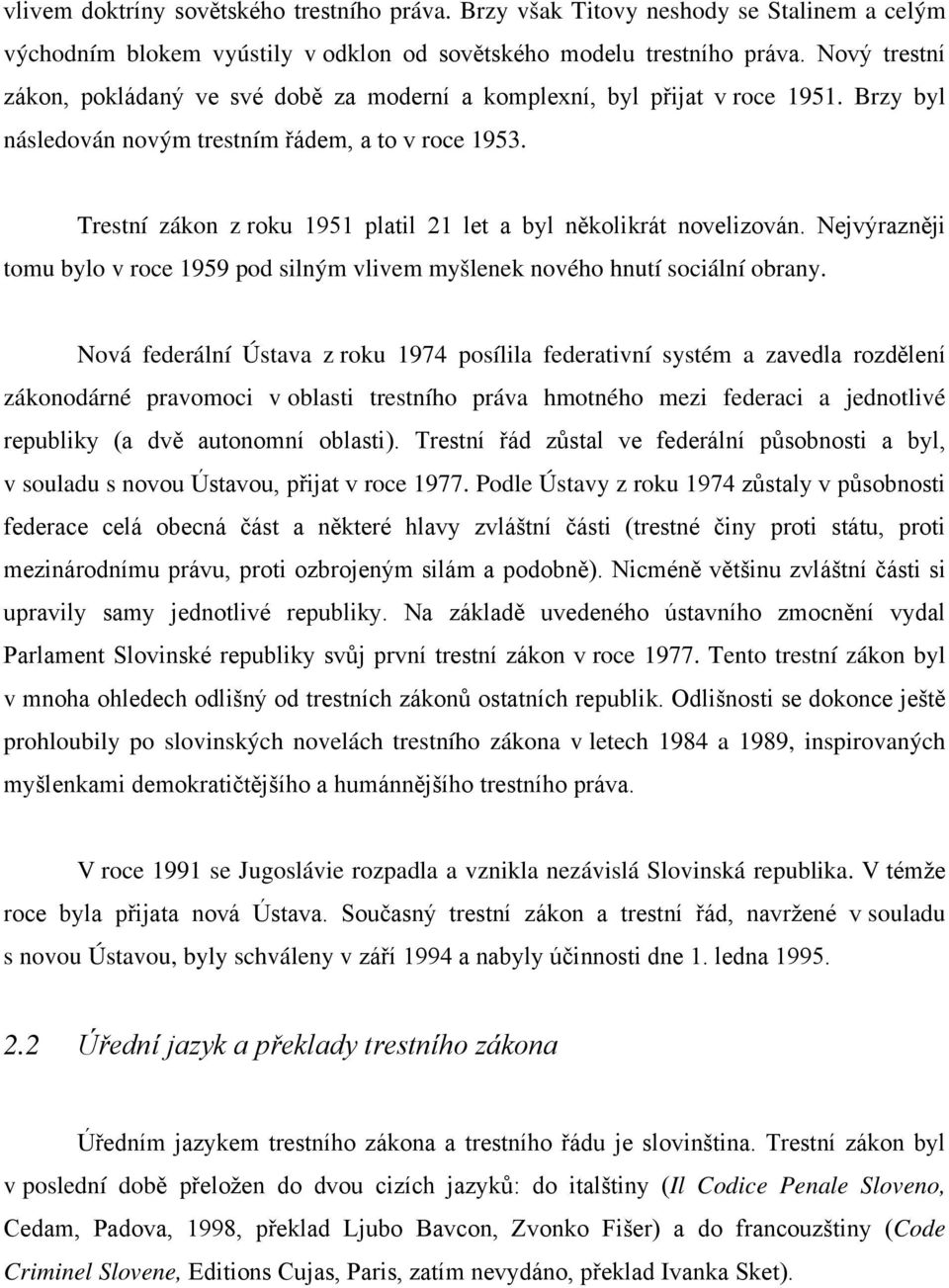 Trestní zákon z roku 1951 platil 21 let a byl několikrát novelizován. Nejvýrazněji tomu bylo v roce 1959 pod silným vlivem myšlenek nového hnutí sociální obrany.