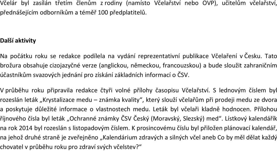 Tato brožura obsahuje cizojazyčné verze (anglickou, německou, francouzskou) a bude sloužit zahraničním účastníkům svazových jednání pro získání základních informací o ČSV.