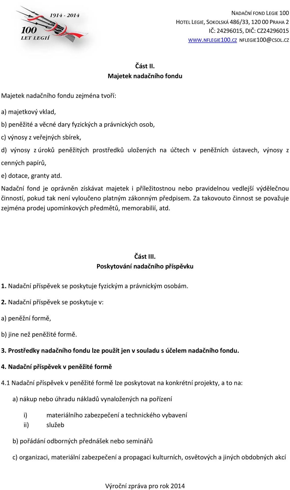 prostředků uložených na účtech v peněžních ústavech, výnosy z cenných papírů, e) dotace, granty atd.