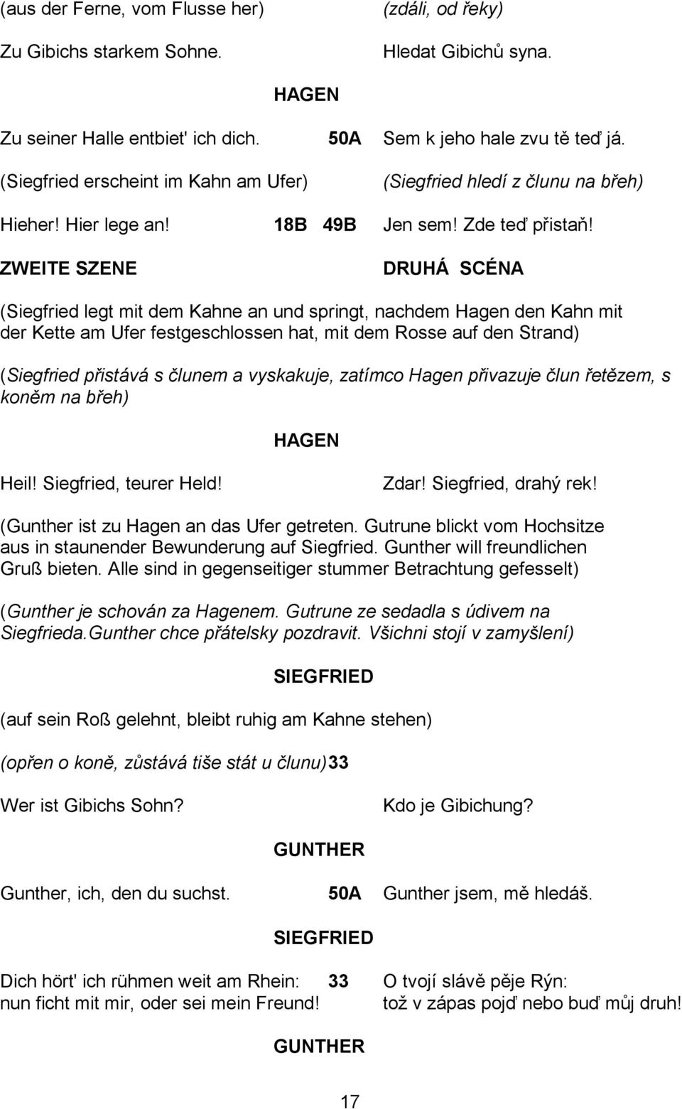 ZWEITE SZENE DRUHÁ SCÉNA (Siegfried legt mit dem Kahne an und springt, nachdem Hagen den Kahn mit der Kette am Ufer festgeschlossen hat, mit dem Rosse auf den Strand) (Siegfried přistává s člunem a