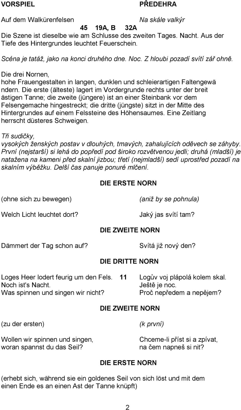 Die erste (älteste) lagert im Vordergrunde rechts unter der breit ästigen Tanne; die zweite (jüngere) ist an einer Steinbank vor dem Felsengemache hingestreckt; die dritte (jüngste) sitzt in der