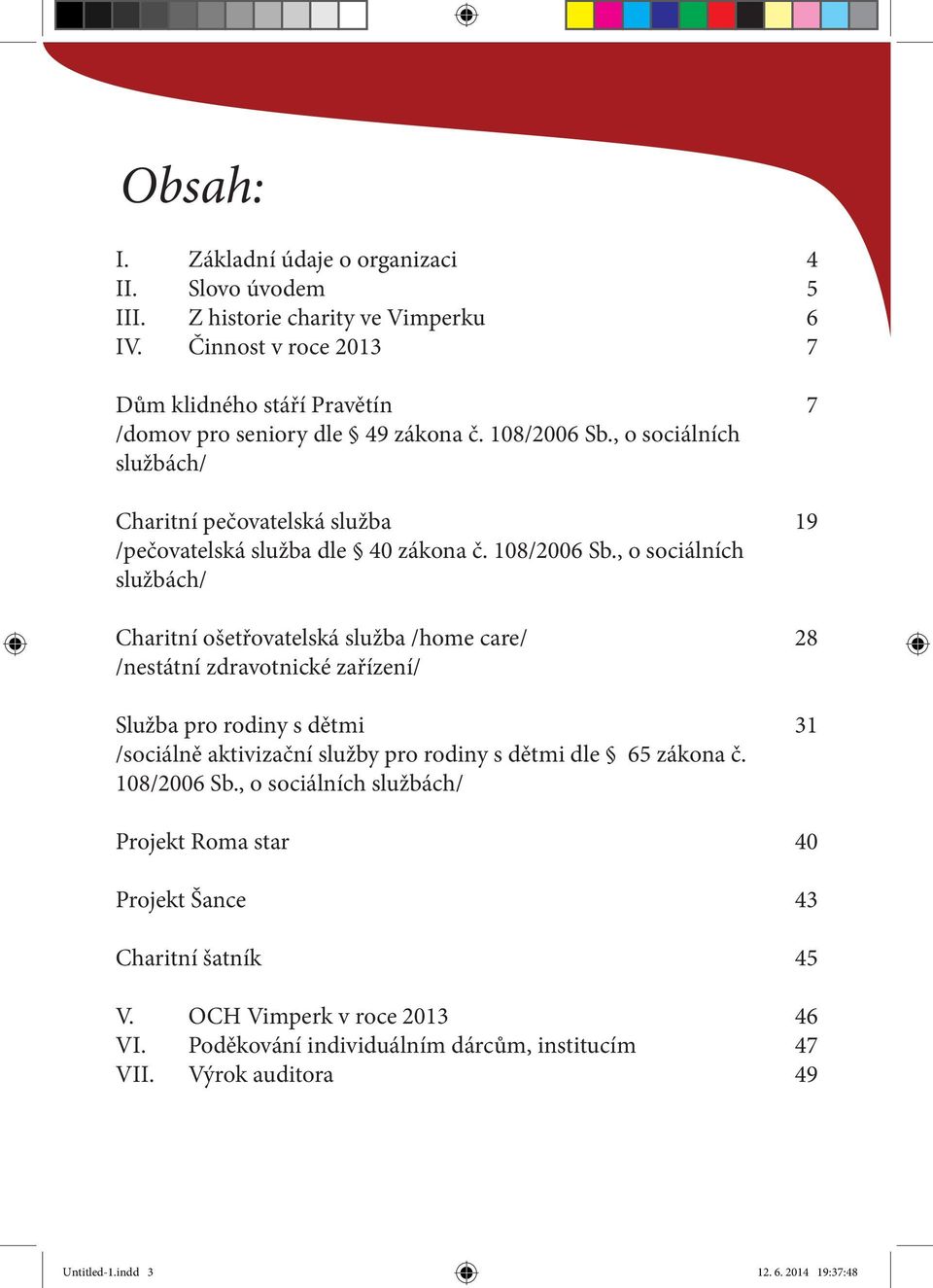 , o sociálních službách/ Charitní ošetřovatelská služba /home care/ /nestátní zdravotnické zařízení/ Služba pro rodiny s dětmi /sociálně aktivizační služby pro rodiny s dětmi dle 65