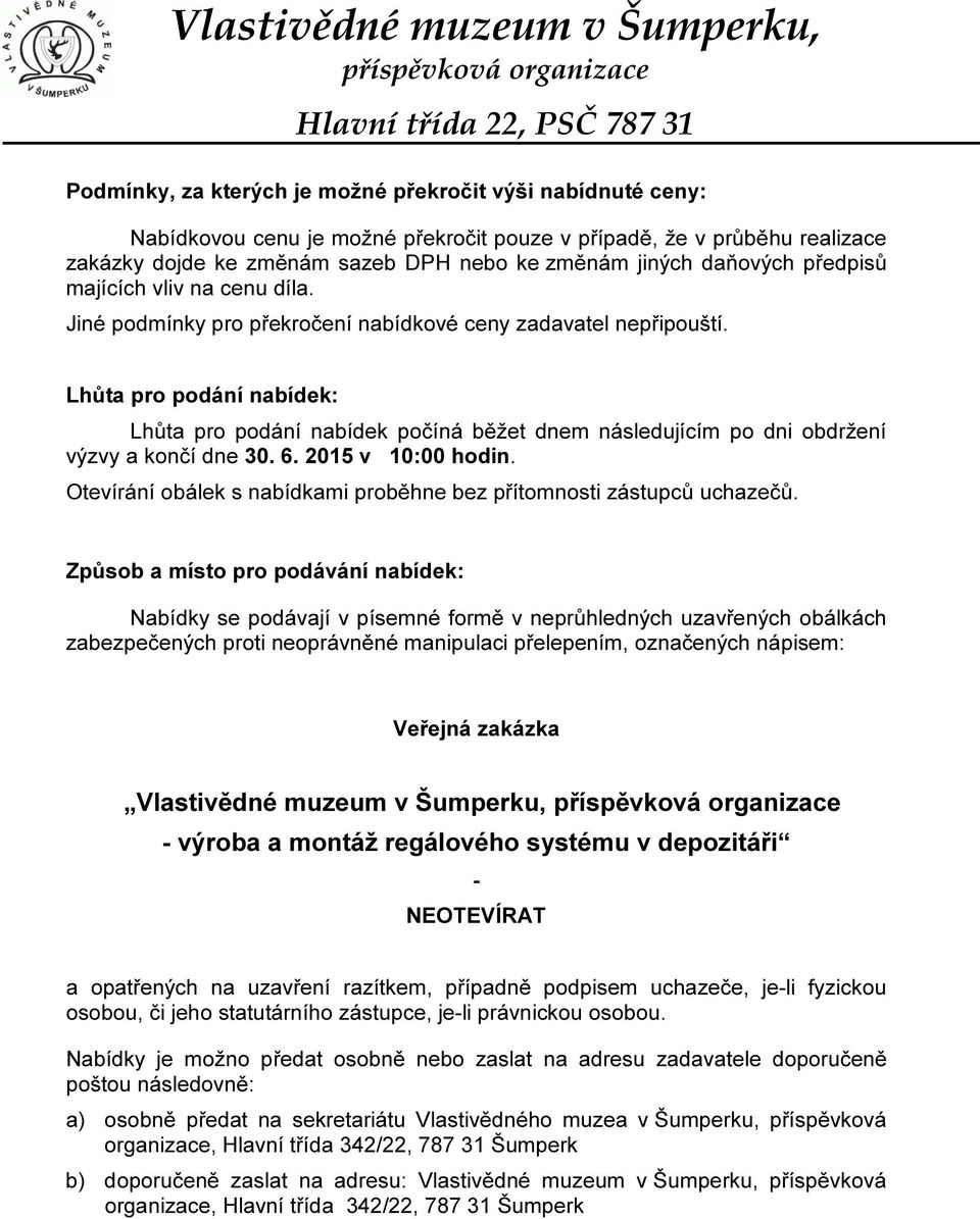 Lhůta pro podání nabídek: Lhůta pro podání nabídek počíná běžet dnem následujícím po dni obdržení výzvy a končí dne 30. 6. 2015 v 10:00 hodin.