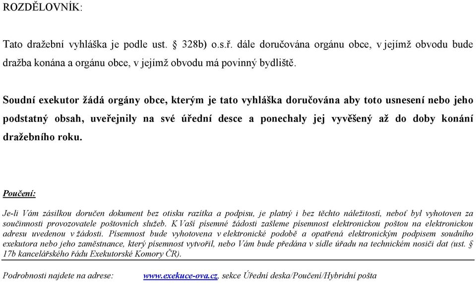 roku. Poučení: Je-li Vám zásilkou doručen dokument bez otisku razítka a podpisu, je platný i bez těchto náležitostí, neboť byl vyhotoven za součinnosti provozovatele poštovních služeb.