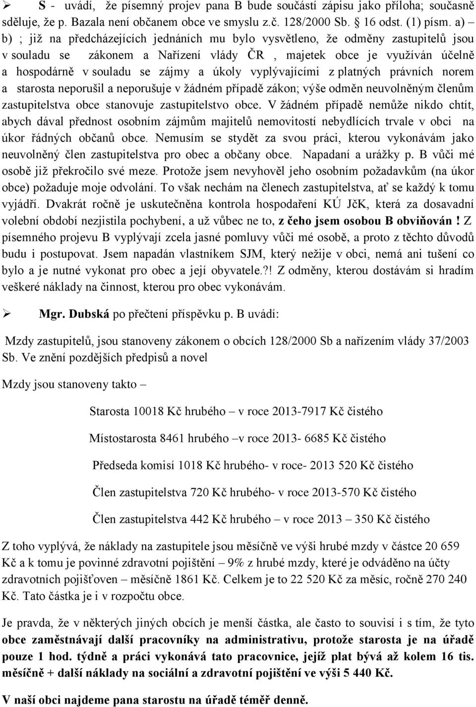 úkoly vyplývajícími z platných právních norem a starosta neporušil a neporušuje v žádném případě zákon; výše odměn neuvolněným členům zastupitelstva obce stanovuje zastupitelstvo obce.