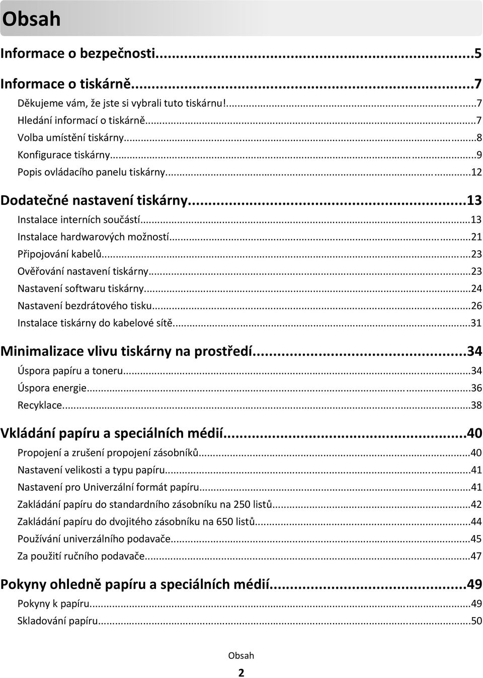 ..23 Nastavení softwaru tiskárny...24 Nastavení bezdrátového tisku...26 Instalace tiskárny do kabelové sítě...31 Minimalizace vlivu tiskárny na prostředí...34 Úspora papíru a toneru...34 Úspora energie.