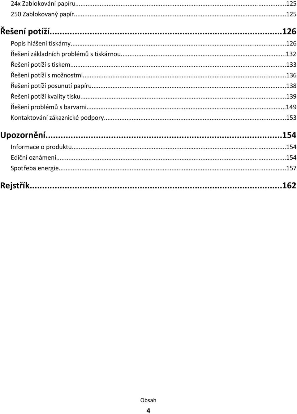 ..136 Řešení potíží posunutí papíru...138 Řešení potíží kvality tisku...139 Řešení problémů s barvami.