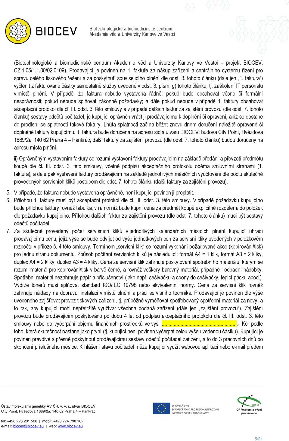 faktura ) vyčlenit z fakturované částky samostatně služby uvedené v odst. 3. písm. g) tohoto článku, tj. zaškolení IT personálu v místě plnění.