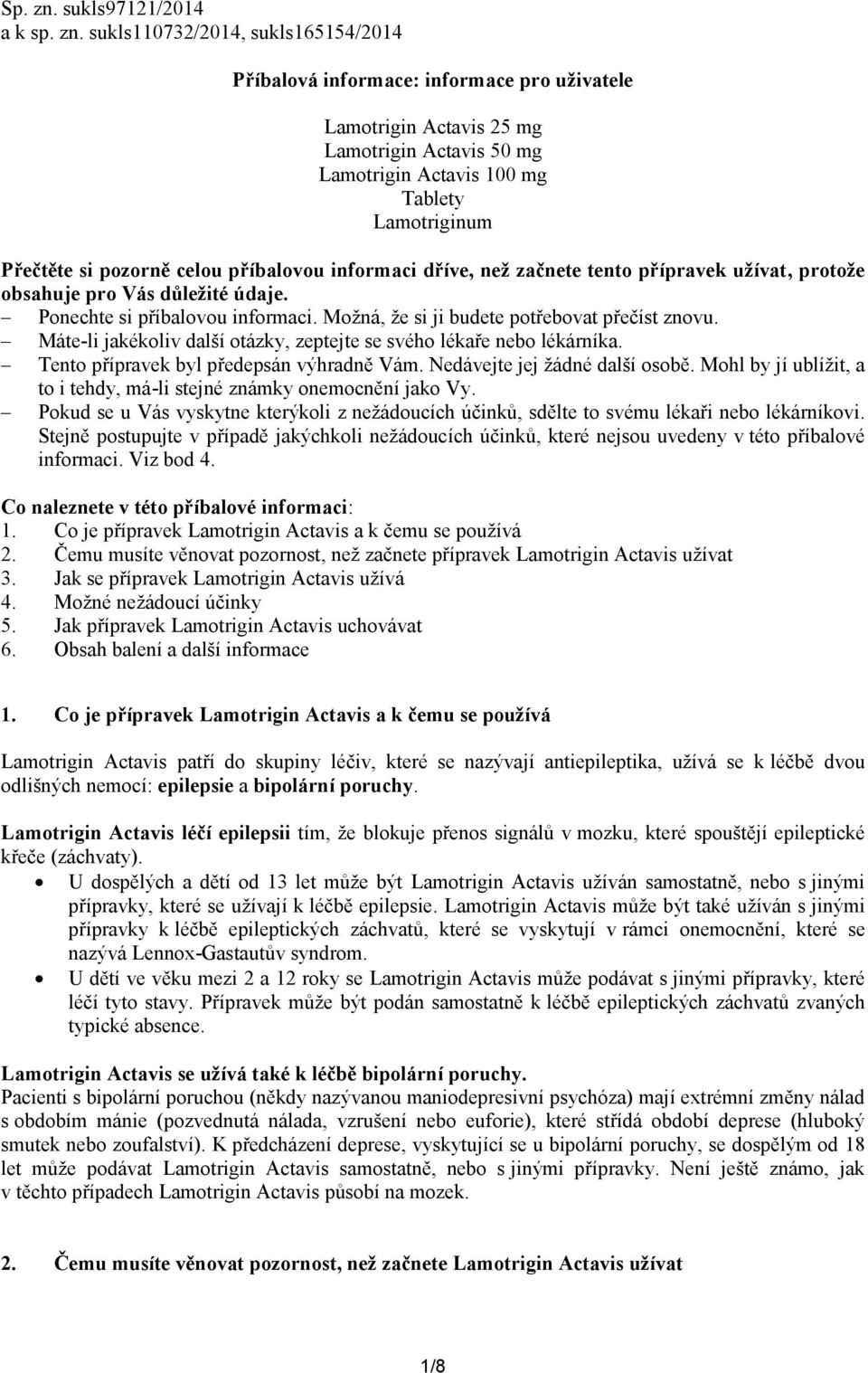 sukls110732/2014, sukls165154/2014 Příbalová informace: informace pro uživatele Lamotrigin Actavis 25 mg Lamotrigin Actavis 50 mg Lamotrigin Actavis 100 mg Tablety Lamotriginum Přečtěte si pozorně