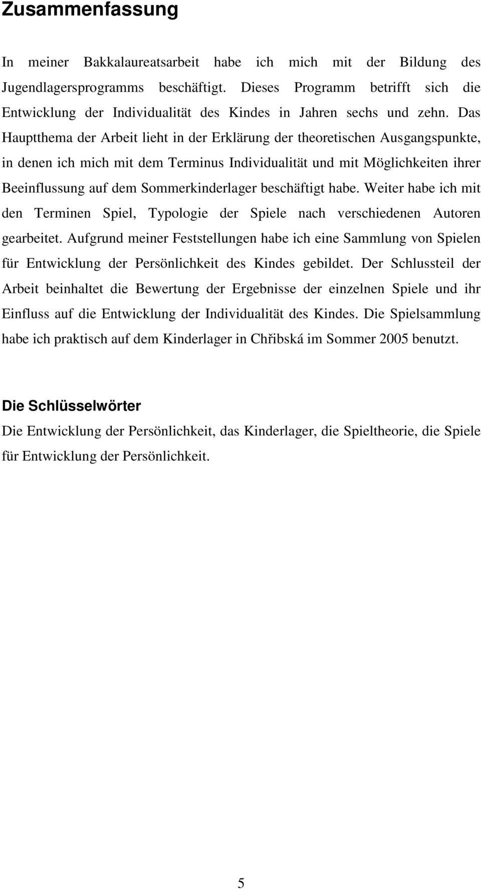 Das Hauptthema der Arbeit lieht in der Erklärung der theoretischen Ausgangspunkte, in denen ich mich mit dem Terminus Individualität und mit Möglichkeiten ihrer Beeinflussung auf dem