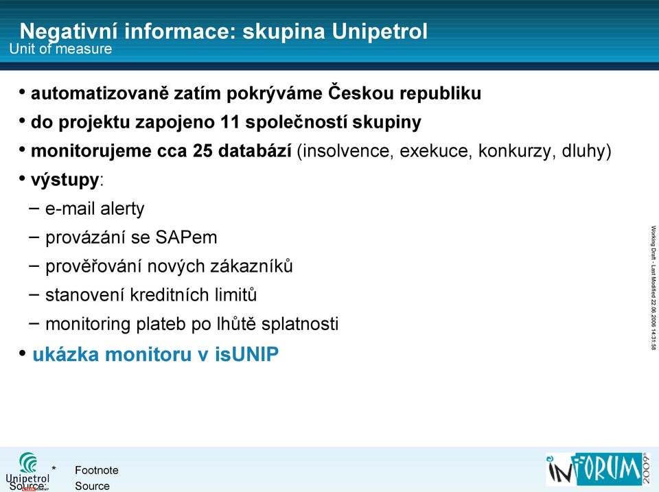 exekuce, konkurzy, dluhy) výstupy: e-mail alerty prověřování nových zákazníků stanovení