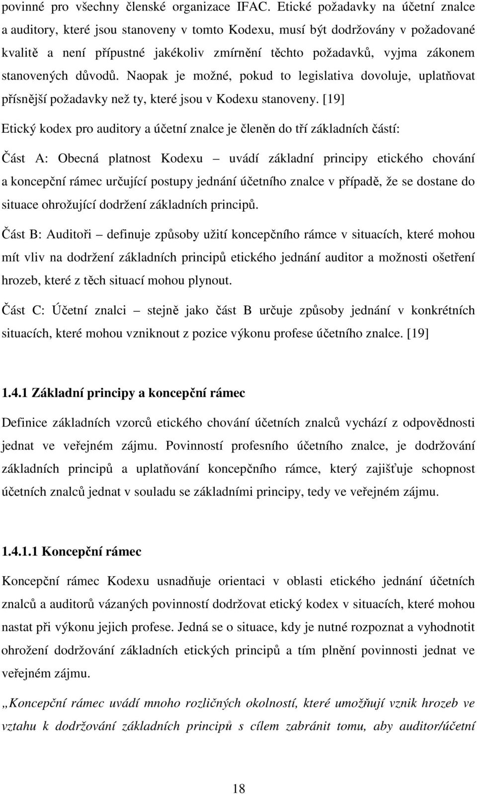 stanovených důvodů. Naopak je možné, pokud to legislativa dovoluje, uplatňovat přísnější požadavky než ty, které jsou v Kodexu stanoveny.