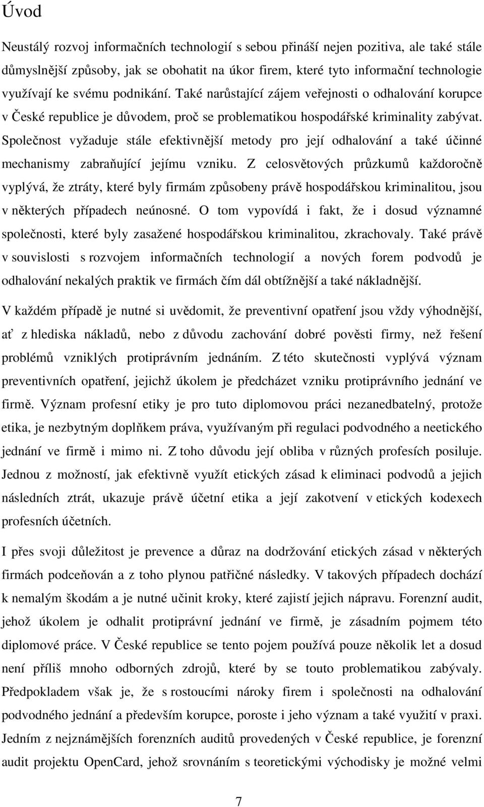 Společnost vyžaduje stále efektivnější metody pro její odhalování a také účinné mechanismy zabraňující jejímu vzniku.