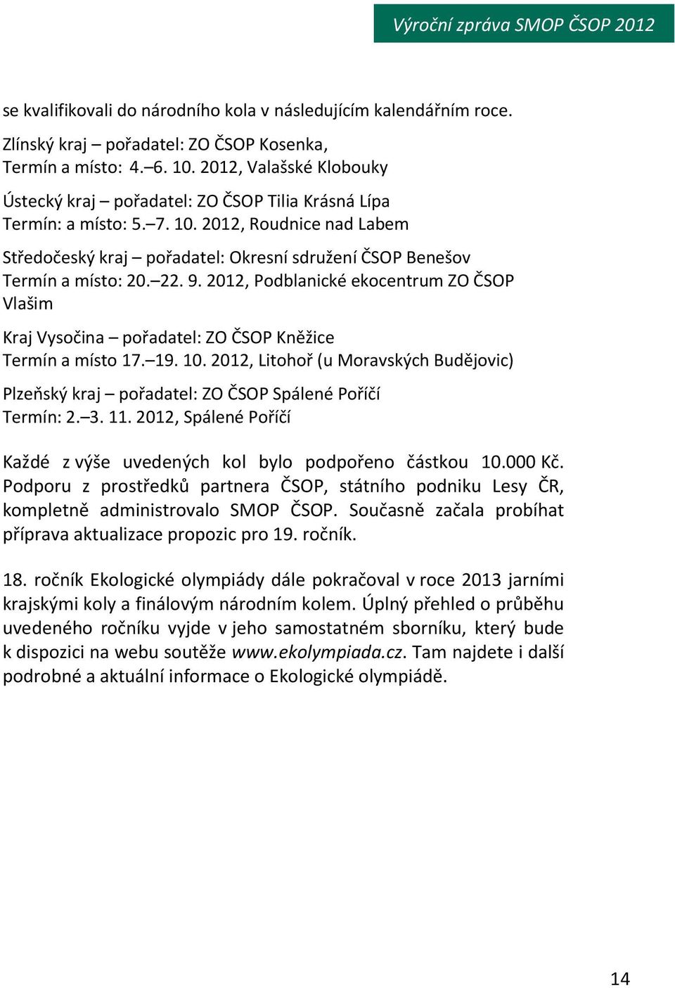 2012, Roudnice nad Labem Středočeský kraj pořadatel: Okresní sdružení ČSOP Benešov Termín a místo: 20. 22. 9.