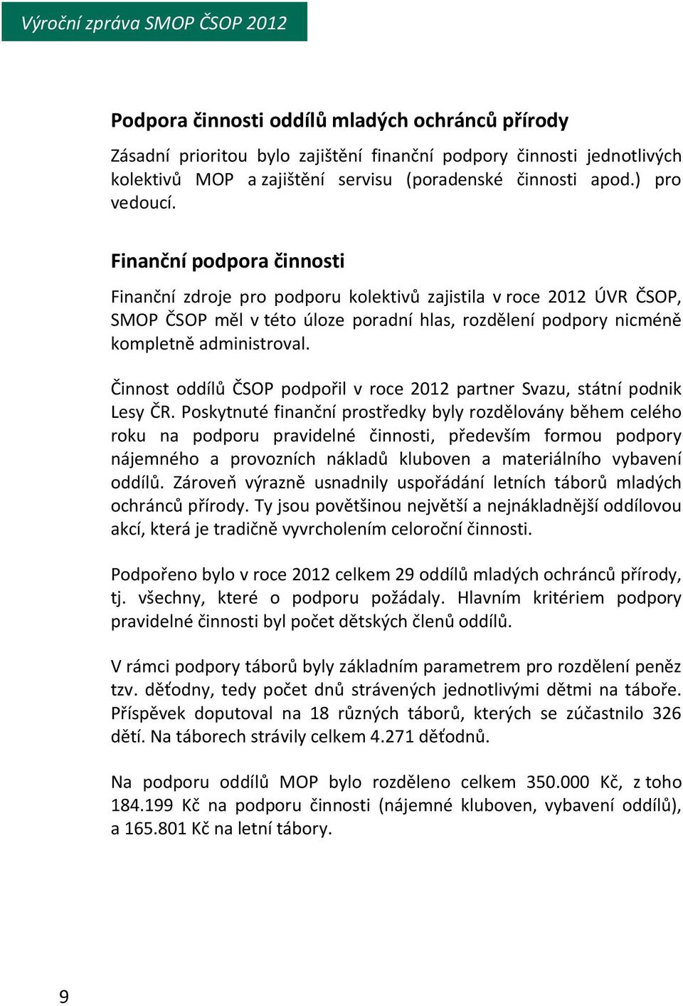 Činnost oddílů ČSOP podpořil v roce 2012 partner Svazu, státní podnik Lesy ČR.