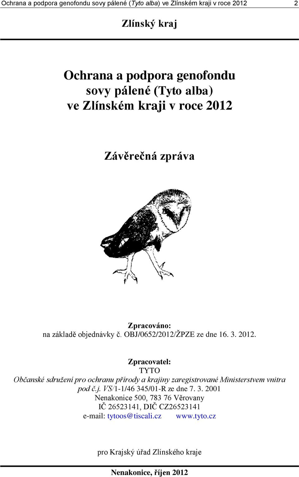 Závěrečná zpráva Zpracováno: na základě objednávky č. OBJ/0652/2012/ŽPZE ze dne 16. 3. 2012.