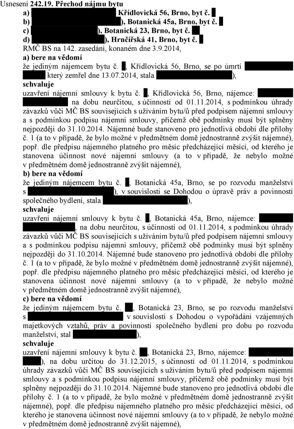 2014, s podmínkou úhrady závazků vůči MČ BS souvisejících s užíváním bytu/ů před podpisem nájemní smlouvy a s podmínkou podpisu nájemní smlouvy, přičemž obě podmínky musí být splněny nejpozději do 31.