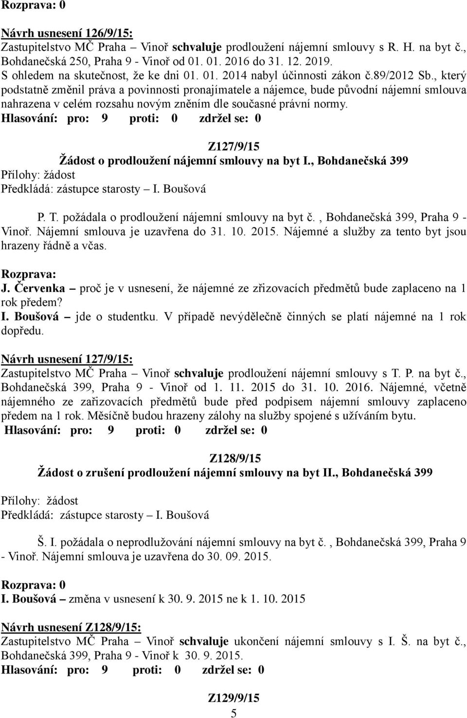 , který podstatně změnil práva a povinnosti pronajímatele a nájemce, bude původní nájemní smlouva nahrazena v celém rozsahu novým zněním dle současné právní normy.