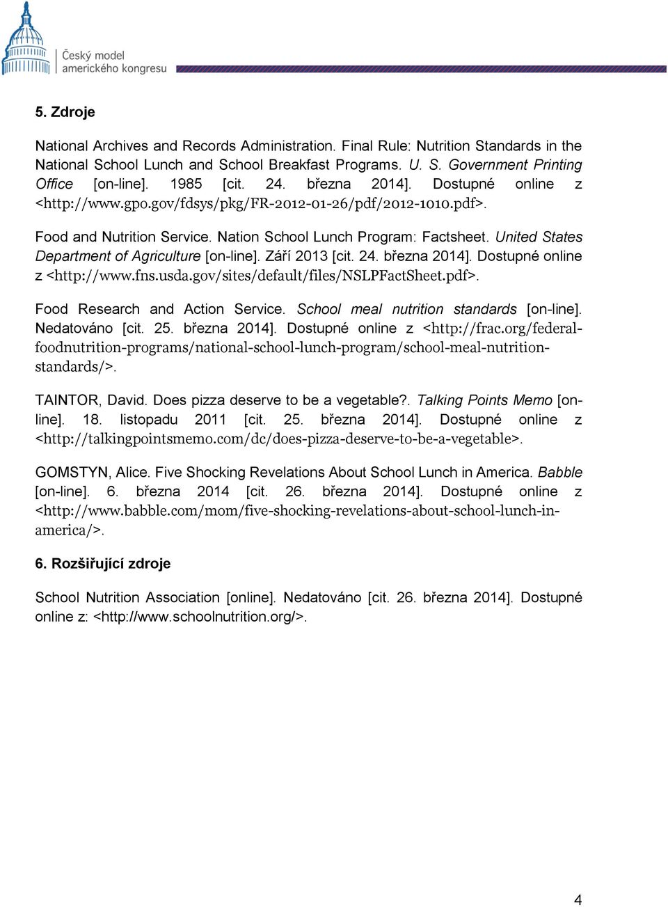 United States Department of Agriculture [on-line]. Září 2013 [cit. 24. března 2014]. Dostupné online z <http://www.fns.usda.gov/sites/default/files/nslpfactsheet.pdf>.