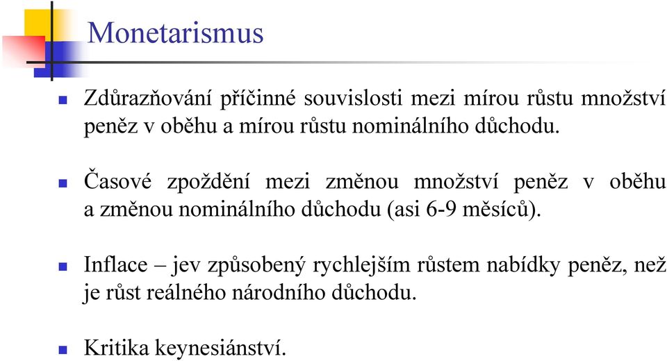 Časové zpoždění mezi změnou množství peněz v oběhu a změnou nominálního důchodu (asi