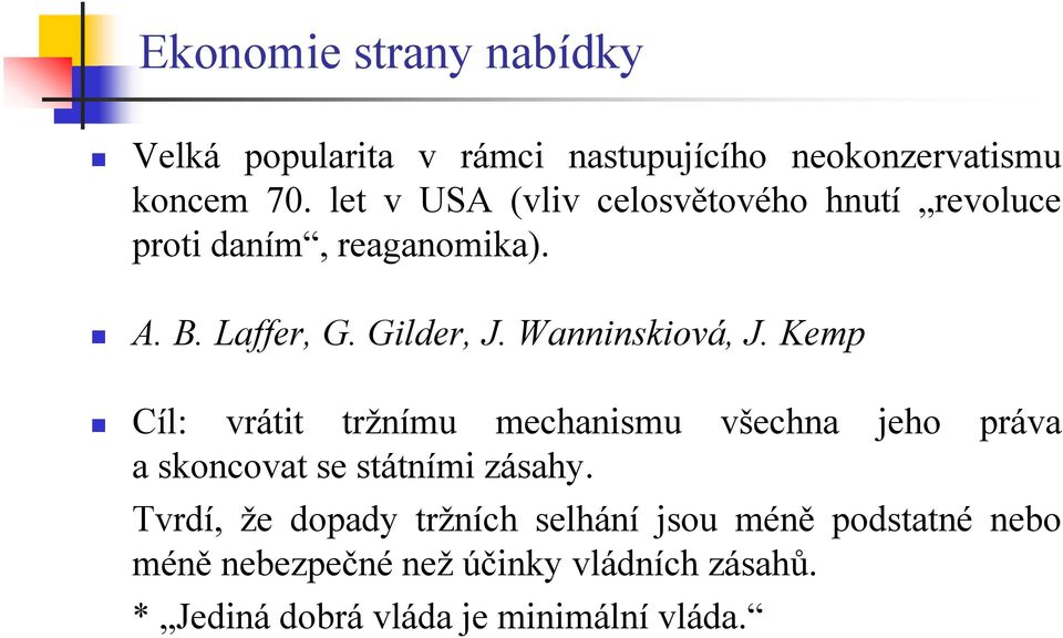 Wanninskiová, J. Kemp Cíl: vrátit tržnímu mechanismu všechna jeho práva a skoncovat se státními zásahy.