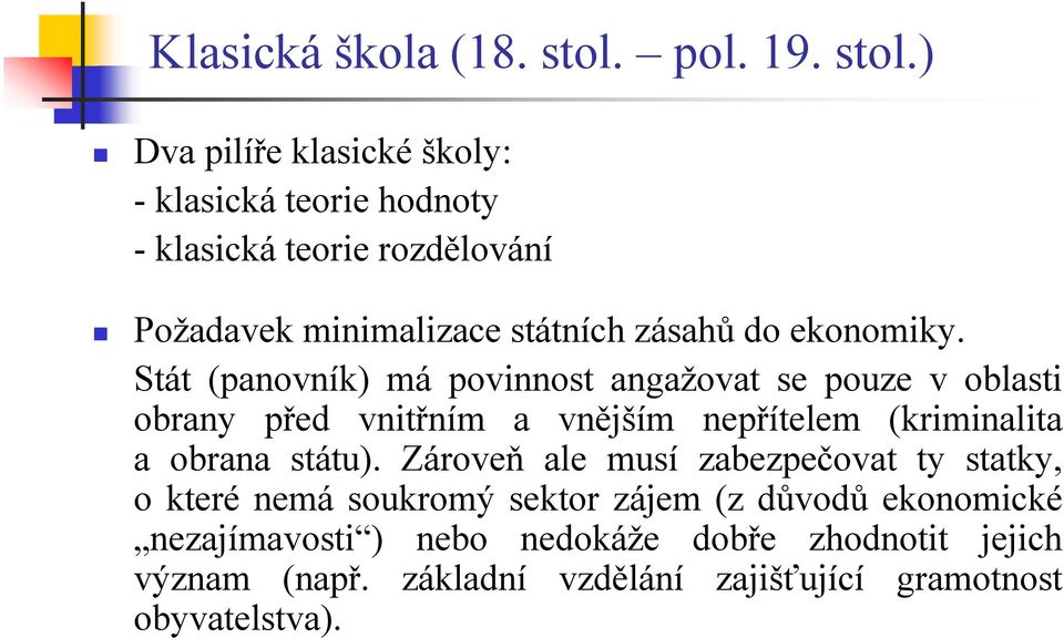 ) Dva pilíře klasické školy: - klasická teorie hodnoty - klasická teorie rozdělování Požadavek minimalizace státních zásahů do