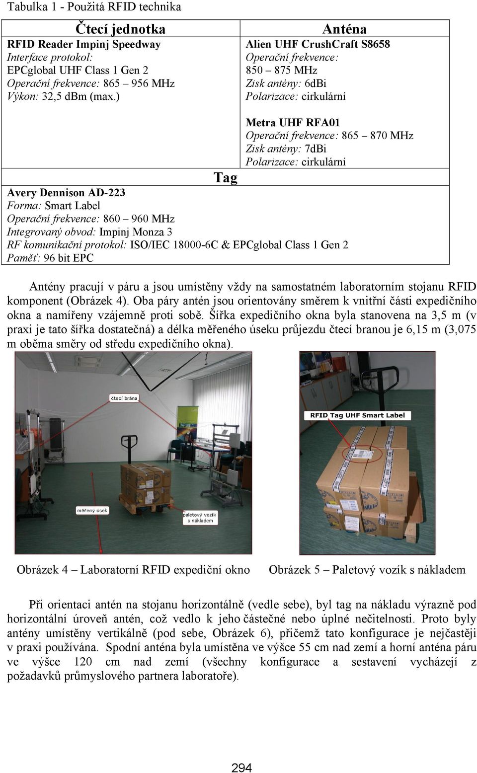 cirkulární Avery Dennison AD-223 Forma: Smart Label Operační frekvence: 860 960 MHz Integrovaný obvod: Impinj Monza 3 RF komunikační protokol: ISO/IEC 18000-6C & EPCglobal Class 1 Gen 2 Paměť: 96 bit