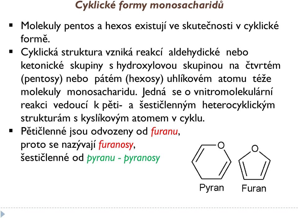 (hexosy) uhlíkovém atomu téže molekuly monosacharidu.