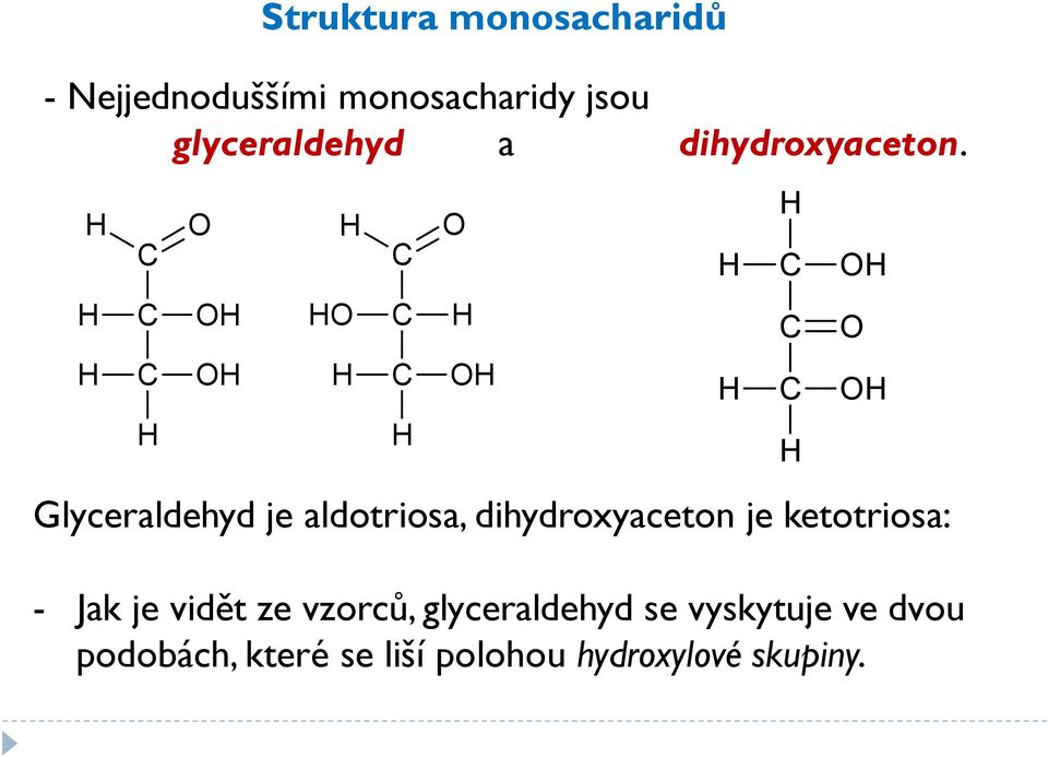 Struktura monosacharidů Glyceraldehyd je aldotriosa,