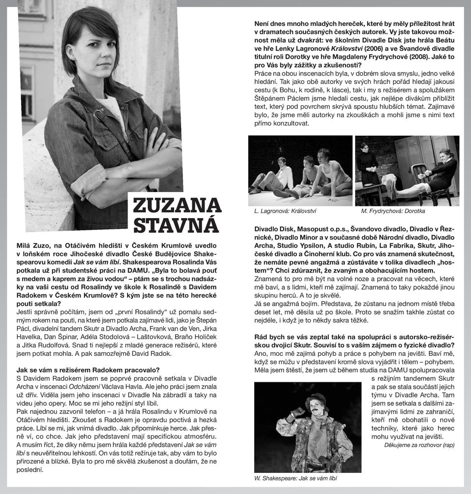 (2008). Jaké to pro Vás byly zážitky a zkušenosti? Práce na obou inscenacích byla, v dobrém slova smyslu, jedno velké hledání.