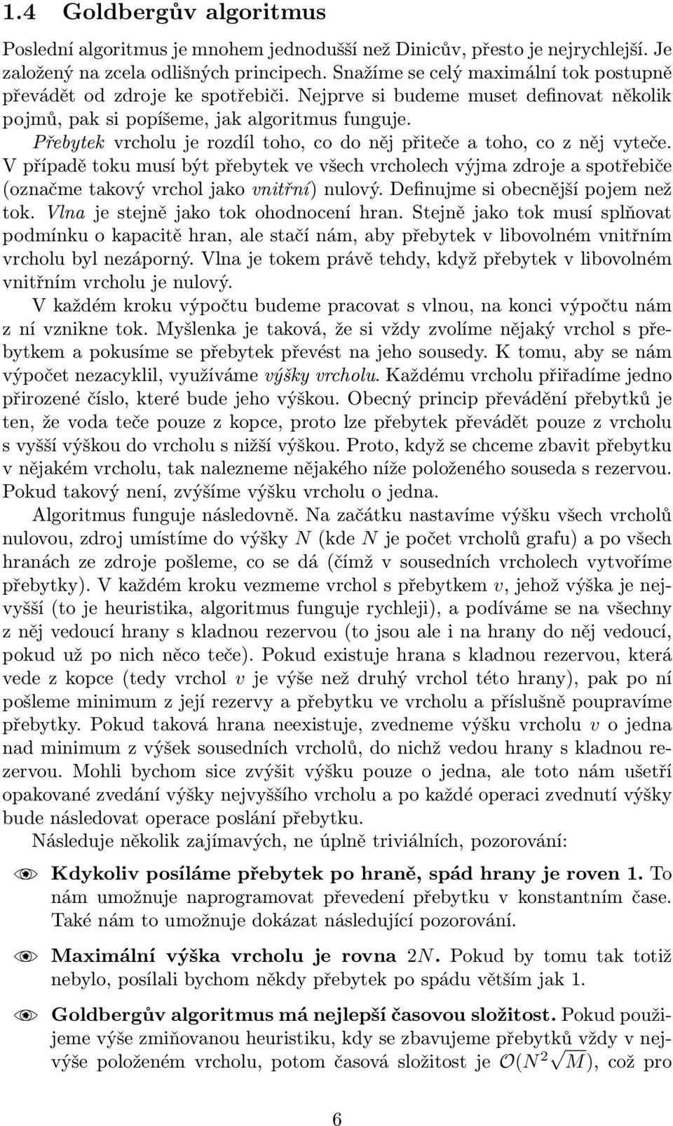 Přebytek vrcholujerozdíltoho,codonějpřitečeatoho,coznějvyteče. V případě toku musí být přebytek ve všech vrcholech výjma zdroje a spotřebiče (označme takový vrchol jako vnitřní) nulový.