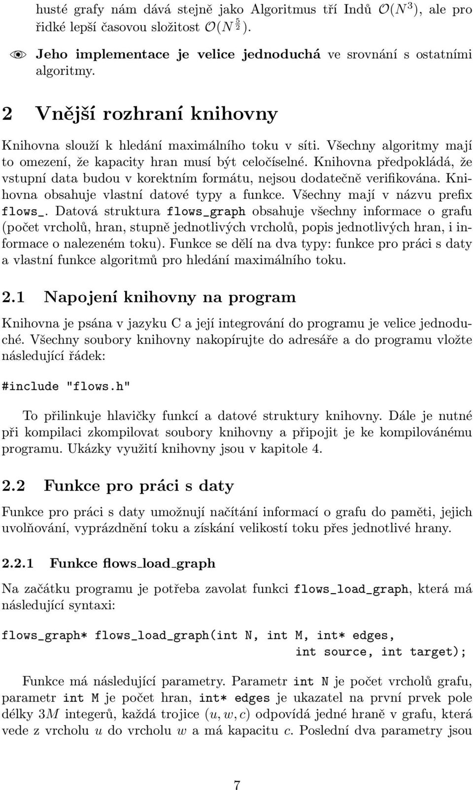 Knihovna předpokládá, že vstupní data budou v korektním formátu, nejsou dodatečně verifikována. Knihovna obsahuje vlastní datové typy a funkce. Všechny mají v názvu prefix flows_.