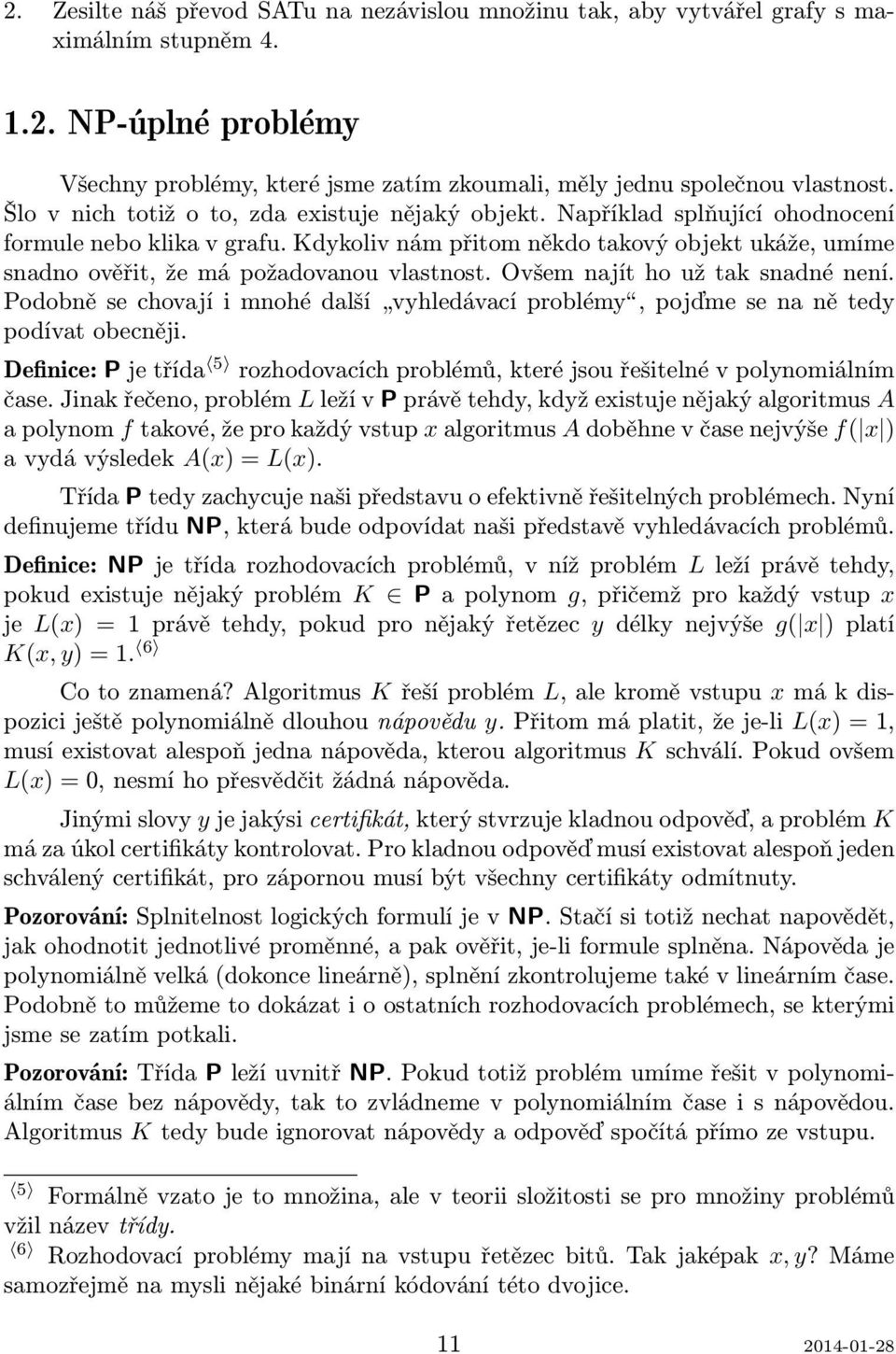 Kdykoliv nám přitom někdo takový objekt ukáže, umíme snadno ověřit, že má požadovanou vlastnost. Ovšem najít ho už tak snadné není.