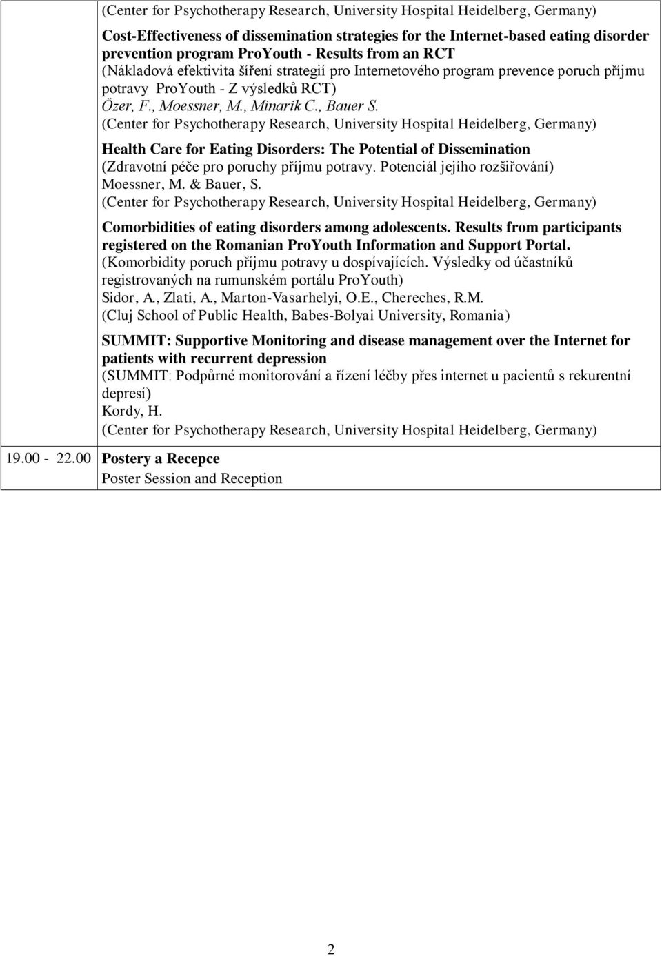 (Center for Psychotherapy Research, University Hospital Heidelberg, Germany) Health Care for Eating Disorders: The Potential of Dissemination (Zdravotní péče pro poruchy příjmu potravy.