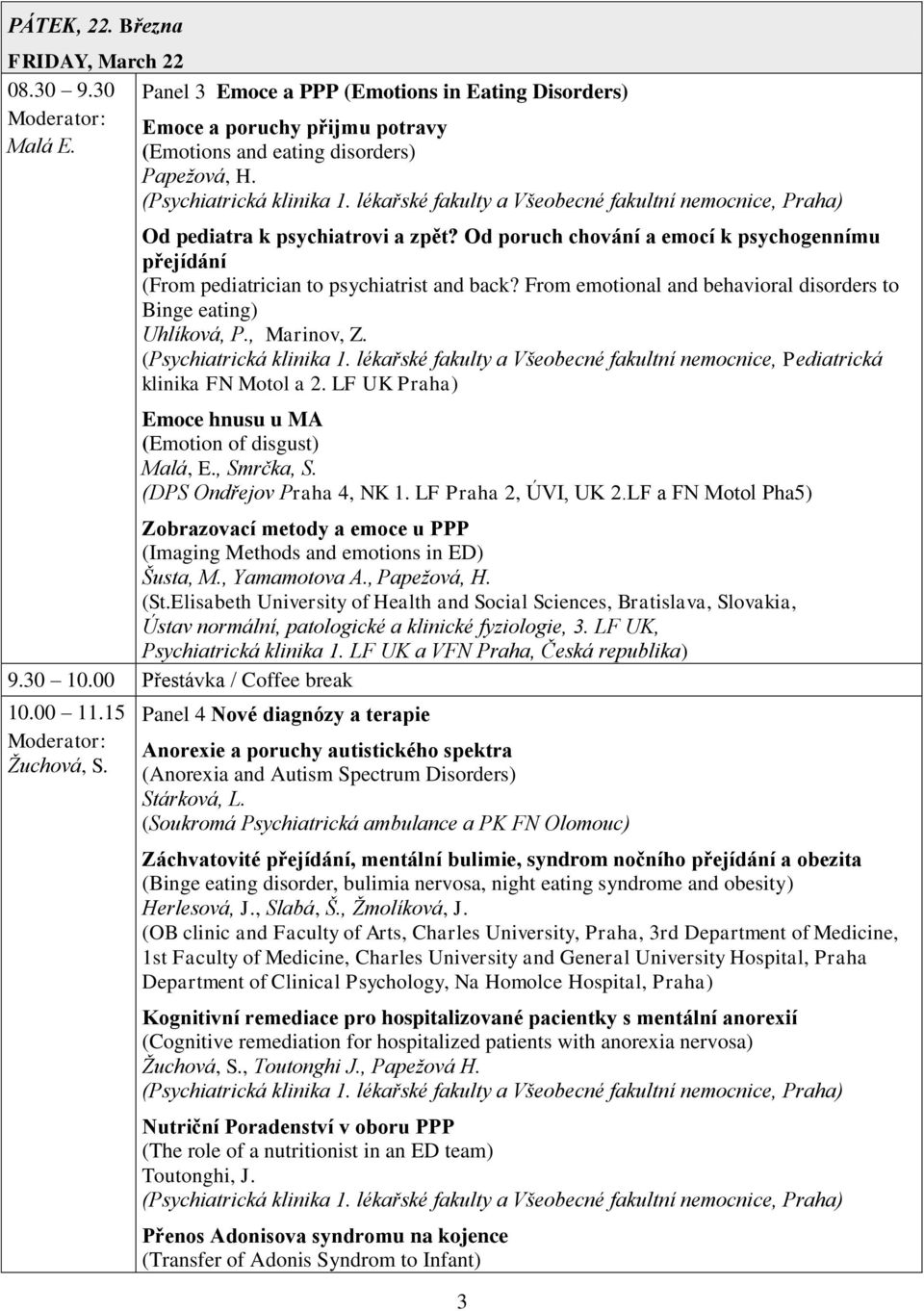 From emotional and behavioral disorders to Binge eating) Uhlíková, P., Marinov, Z. (Psychiatrická klinika 1. lékařské fakulty a Všeobecné fakultní nemocnice, Pediatrická klinika FN Motol a 2.