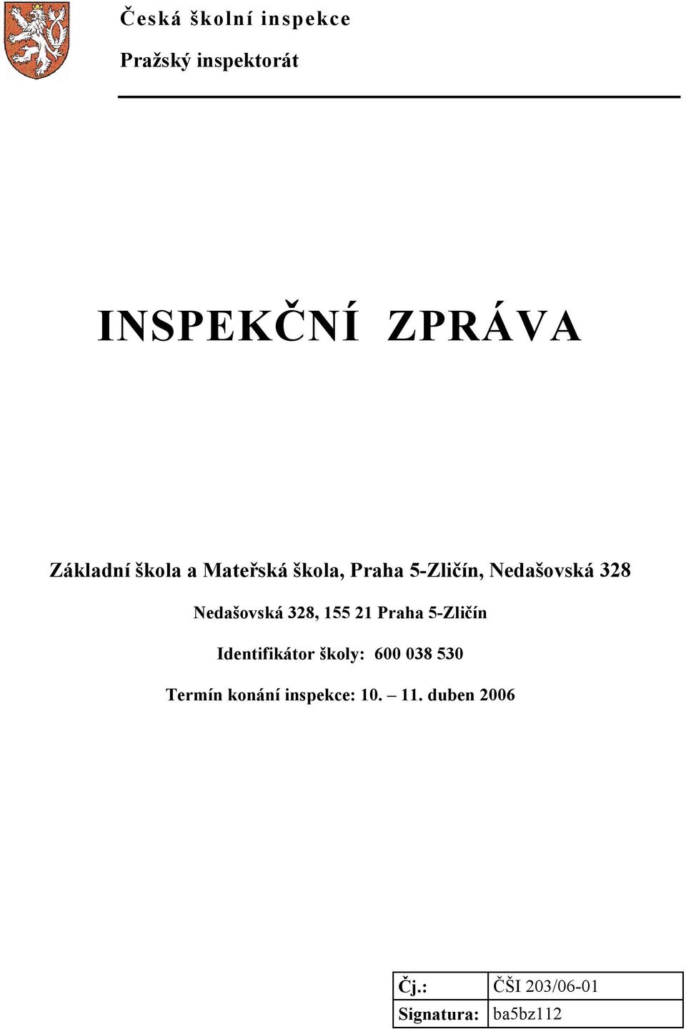328, 155 21 Praha 5-Zličín Identifikátor školy: 600 038 530 Termín