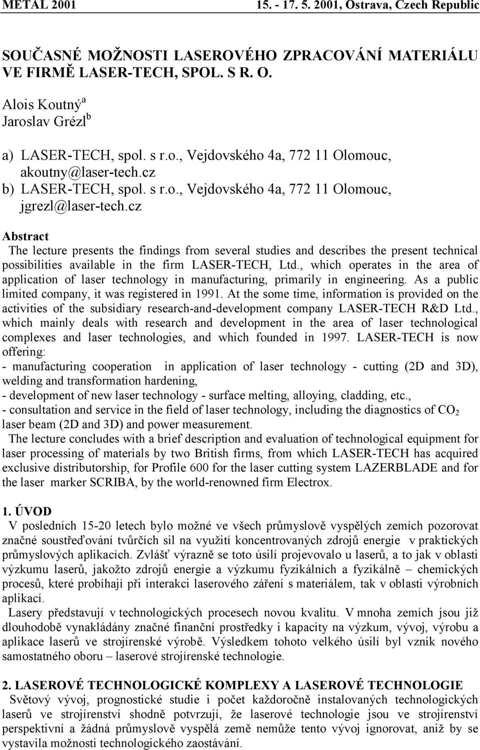 cz Abstract The lecture presents the findings from several studies and describes the present technical possibilities available in the firm LASER-TECH, Ltd.