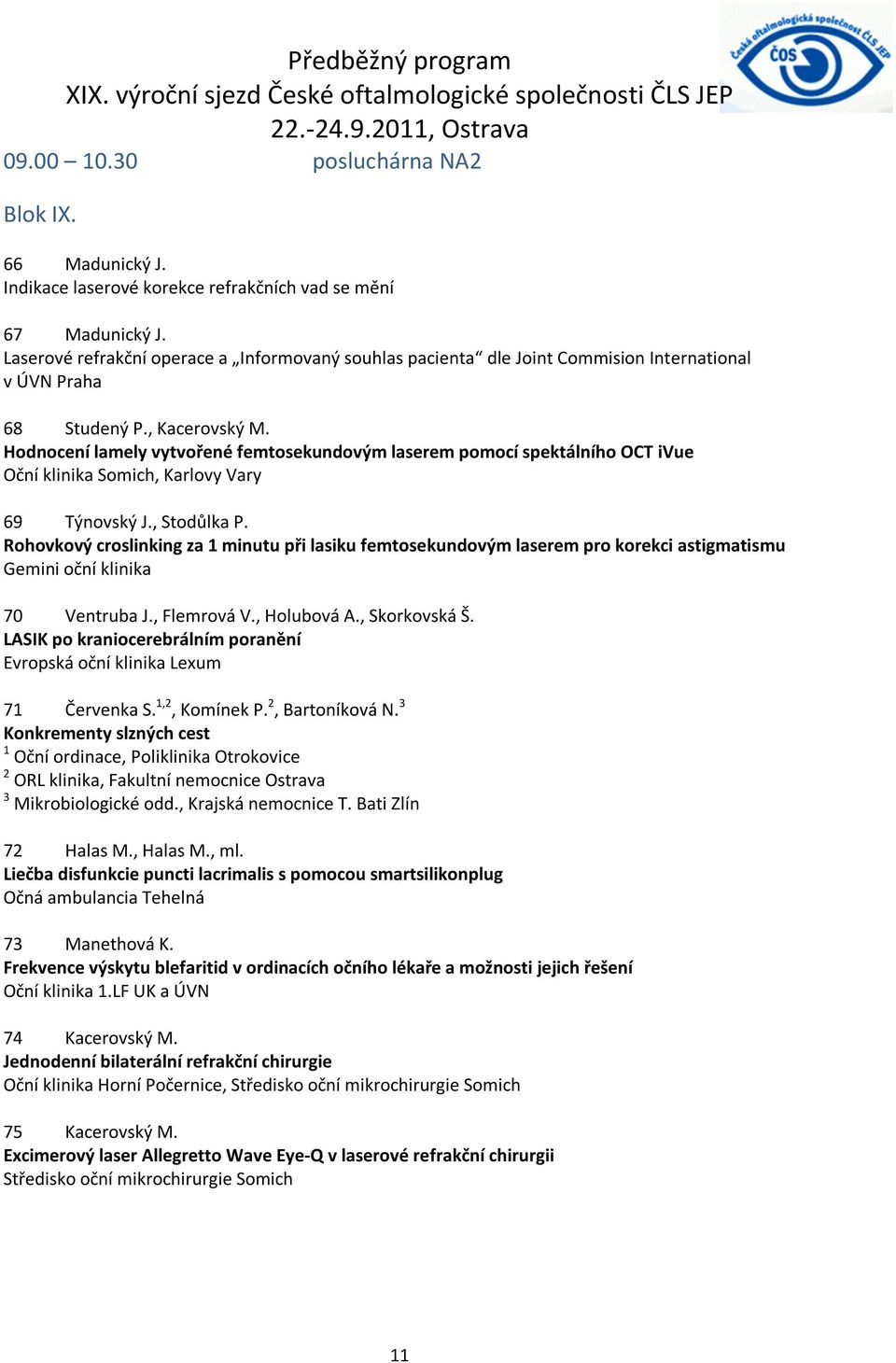 Hodnocení lamely vytvořené femtosekundovým laserem pomocí spektálního OCT ivue Oční klinika Somich, Karlovy Vary 69 Týnovský J., Stodůlka P.