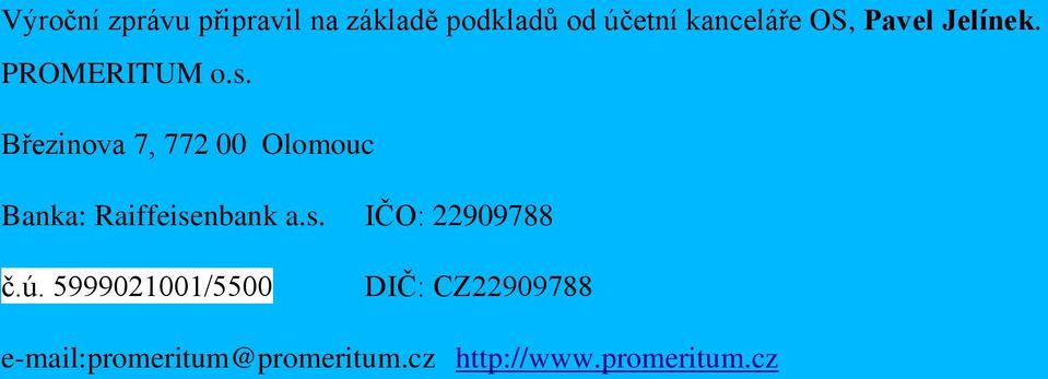 Březinova 7, 772 Olomouc Banka: Raiffeisenbank a.s. IČO: 2299788 č.